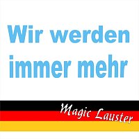 Magic Lauster – Wir werden immer mehr