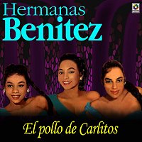 Hermanas Benítez – El Pollo De Carlitos