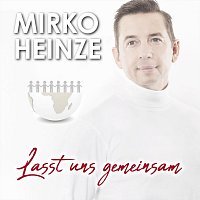 Mirko Heinze – Lasst uns gemeinsam