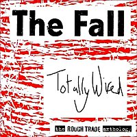 The Fall – Totally Wired - The Rough Trade Anthology