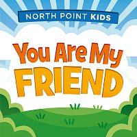 North Point Kids, Alex Sasser – You Are My Friend