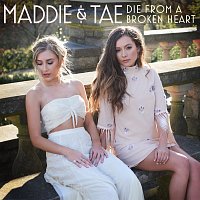 Maddie & Tae – Die From A Broken Heart