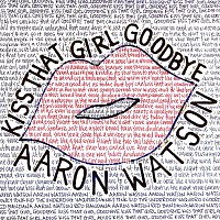 Aaron Watson – Kiss That Girl Goodbye