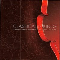 Různí interpreti – Classical Lounge - Ambient Classics Seamlessly Mixed for Pure Pleasure