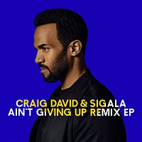 Craig David & Sigala – Ain't Giving Up (Remixes) - EP