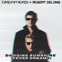 DREAMERS, Robert DeLong – Dodging Sunshine (Fever Dreams)