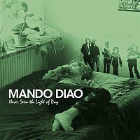 Mando Diao – Never Seen The Light Of Day
