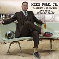 Mike Polk, Jr. – Baseless Arrogance