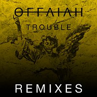 Offaiah – Trouble [Remixes Pt. 2]