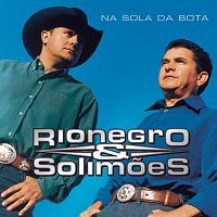 Rionegro & Solimoes – Na Sola Da Bota