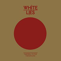 White Lies – Farewell To The Fairground [International 2 Track]