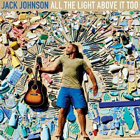 Jack Johnson – All The Light Above It Too