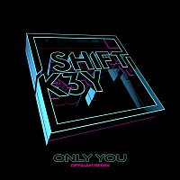 Shift K3Y – Only You (OFFAIAH Radio Edit)