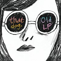 That Dog. – Old LP / If You Just Didn't Do It