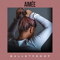 Aimée – Bulletproof