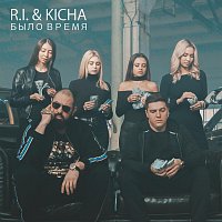R.I., Kicha – Было время