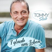 Tommy Steib – I glaub ans Leben