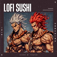 Lofi Sushi – Issho ni tsuyoi