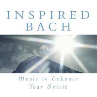 Various  Artists – Inspired Bach: Music To Enhance Your Spirit