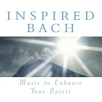 Inspired Bach: Music To Enhance Your Spirit