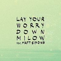 Milow, Matt Simons – Lay Your Worry Down