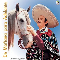 Antonio Aguilar – De Manana Para Adelante
