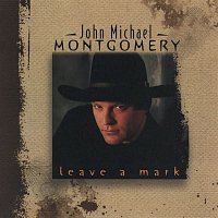 John Michael Montgomery – Leave A Mark