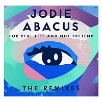 Jodie Abacus – For Real Life And Not Pretend - The Remixes