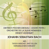 Dietrich Fischer-Dieskau / André Pépin / Orchestre de la Suisse Romande / Ernest Ansermet play: Johann Sebastian Bach: Air - "Doch weichet, ihr tollen vergeblichen Sorgen!"