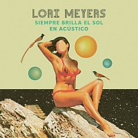 Lori Meyers – Siempre Brilla El Sol [Acústico]