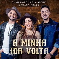 Juan Marcus & Vinicius, Lauana Prado – A Minha Ida Volta [Ao Vivo]