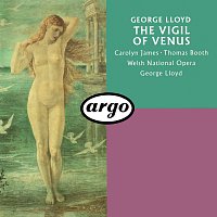 George Lloyd, Welsh National Opera Chorus, Welsh National Opera Orchestra – George Lloyd: The Vigil Of Venus (Pervigilium Veneris)