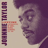 Johnnie Taylor – Lifetime: A Retrospective Of Soul, Blues And Gospel, 1956-1999