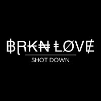 BRKN LOVE – Shot Down
