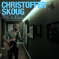 Christoffer Skoug – Trouble