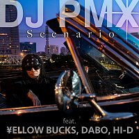 DJ PMX, ?ellow Bucks, Dabo, Hi-D – Scenario