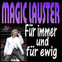 Magic Lauster – Für immer und für ewig