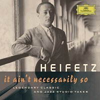 Přední strana obalu CD Jascha Heifetz - It Ain't Necessarily So. Legendary classic and jazz studio takes