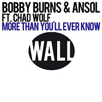 Bobby Burns & Ansol – More Than You'll Ever Know (feat. Chad Wolf)
