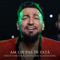 Fratii Turcitu, Costel Biju, David King – Am un pas in fa?ă