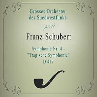 Grosses Orchester des Suedwestfunks – Grosses Orchester des Suedwestfunks: Franz Schubert: Symphonie Nr. 4 - "Tragische Symphonie", D 417
