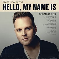 Matthew West – Hello, My Name Is: Greatest Hits