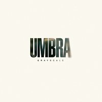 Grayscale – Umbra