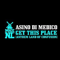 Asino di Medico – Get This Place (Anthem Land Of Confusion 2011)