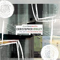 Christopher O'Riley – True Love Waits (Christopher O'Riley Plays Radiohead)