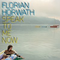 Florian Horwath – Speak To Me Now