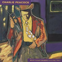 Charlie Peacock – West Coast Diaries