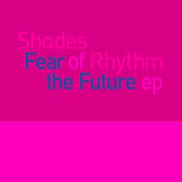 Shades Of Rhythm – Fear Of The Future EP