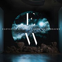 Elevation Worship – Here As In Heaven