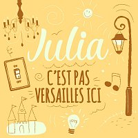 Julia – C'est pas Versailles ici